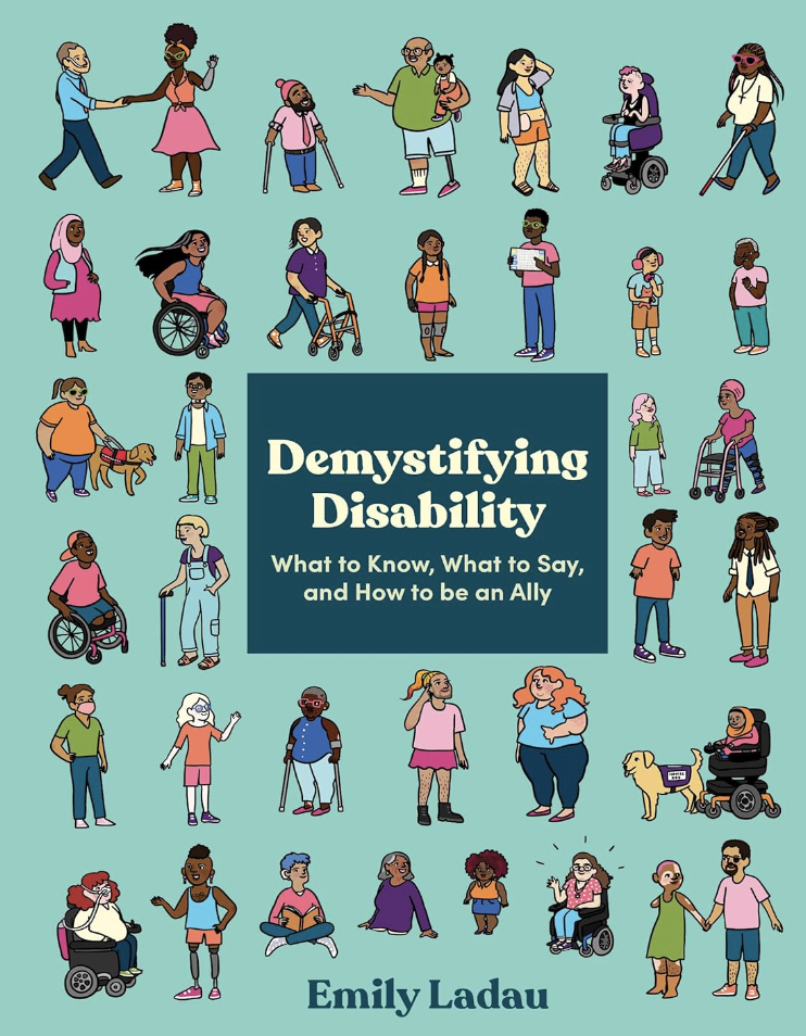 Illustrationen verschiedener Menschen mit verschiedenen Behinderungen auf Türkisem Hintergrund. Text: Demystifying Disability. What to Know, What to Say, and How to be an Ally.