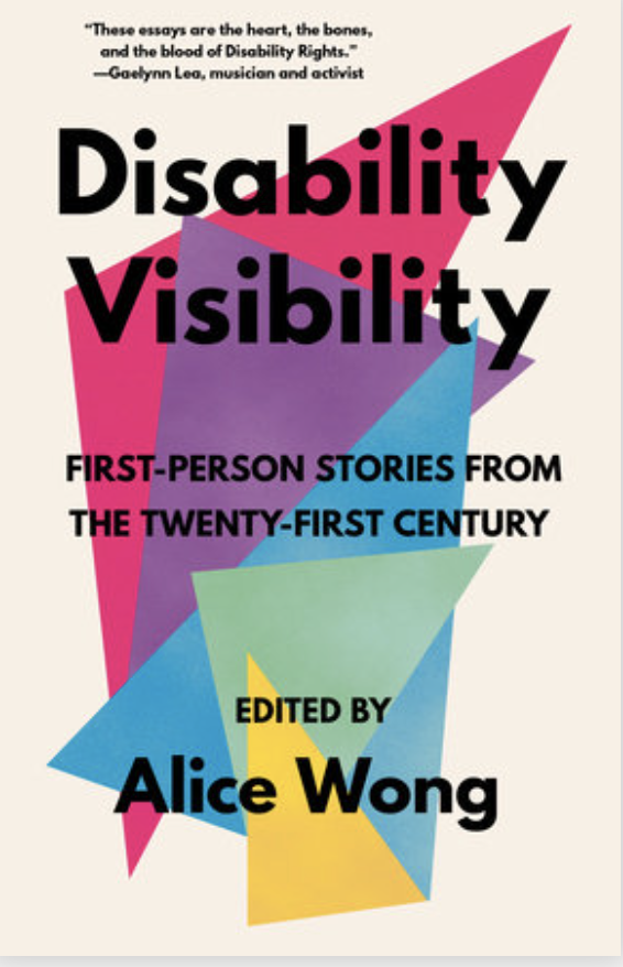 Buch Cover: Disability Visibility. Verschieden farbige Dreiecke in pink, lila, blau, grün, gelb. Text: Disability Visibility, First-Person Stories from the twenty-first century, edited by Alice Wong